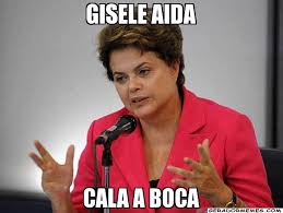 Gisele aida cala a boca – Dilma Rousseff